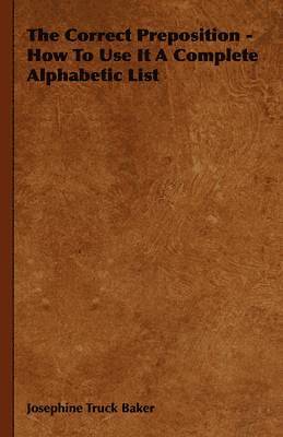 Josephine Truck Baker - Correct Preposition - How To Use It A Complete Alphabetic List, Häftad