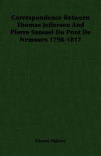 bokomslag Correspondence Between Thomas Jefferson And Pierre Samuel Du Pont De Nemours 1798-1817