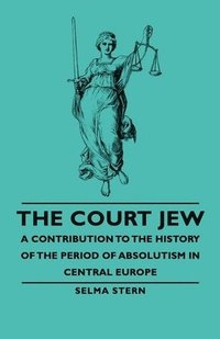 bokomslag The Court Jew - A Contribution To The History Of The Period Of Absolutism In Central Europe