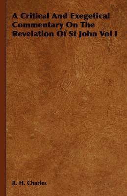 R. H. Charles, Robert Henry Charles - Critical And Exegetical Commentary On The Revelation Of St John Vol I, Häftad