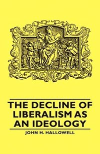 bokomslag The Decline Of Liberalism As An Ideology