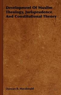 bokomslag Development Of Muslim Theology, Jurisprudence And Constitutional Theory