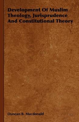 Development Of Muslim Theology, Jurisprudence And Constitutional Theory 1