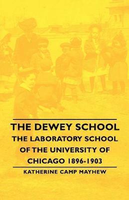 The Dewey School - The Laboratory School Of The University Of Chicago 1896-1903 1