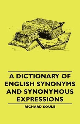 A Dictionary Of English Synonyms And Synonymous Expressions 1