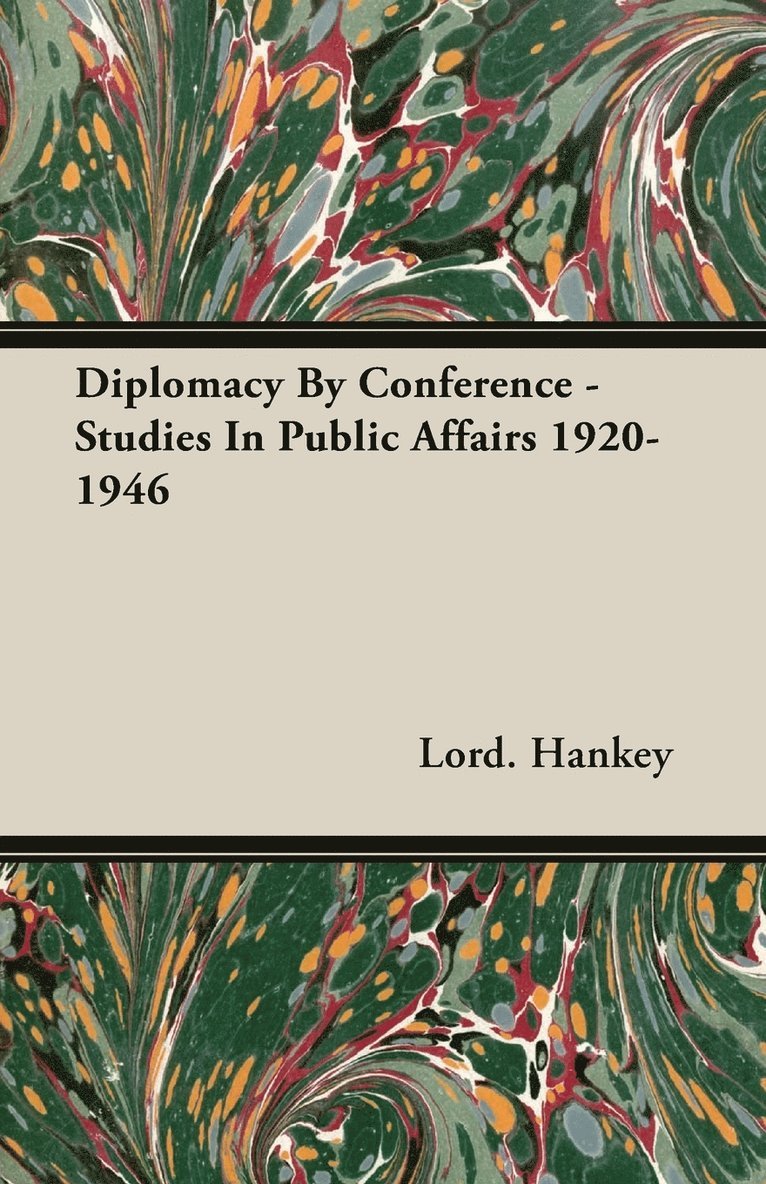 Diplomacy By Conference - Studies In Public Affairs 1920-1946 1