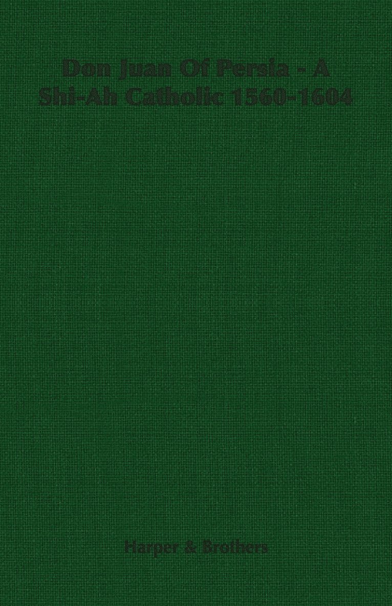 Don Juan Of Persia - A Shi-Ah Catholic 1560-1604