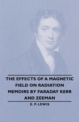 E. P. Lewis - Effects Of A Magnetic Field On Radiation -Memoirs By Faraday Kerr And Zeeman, Häftad