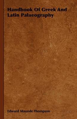 Edward Maunde Thompson - Handbook Of Greek And Latin Palaeography, Häftad