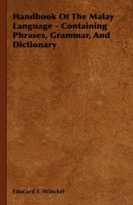 Handbook Of The Malay Language - Containing Phrases, Grammar, And Dictionary 1