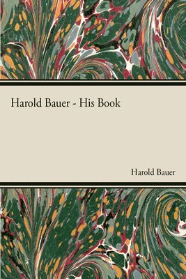 Harold Bauer - Harold Bauer - His Book, Häftad