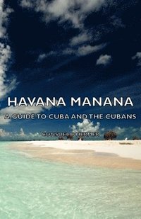 bokomslag Havana Manana - A Guide To Cuba And The Cubans