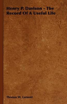 Thomas W. Lamont - Henry P. Davison - The Record Of A Useful Life, Häftad