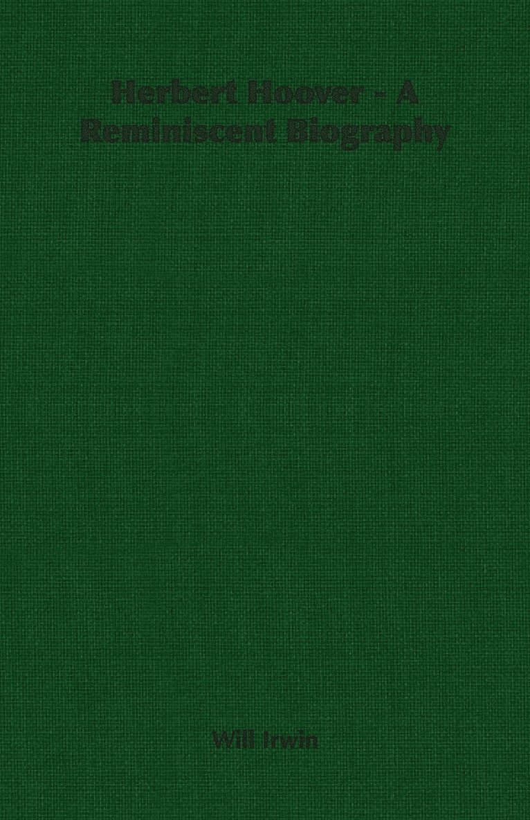 Will Irwin - Herbert Hoover - A Reminiscent Biography, Häftad