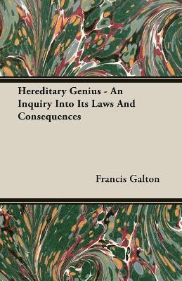 Hereditary Genius - An Inquiry Into Its Laws And Consequences 1