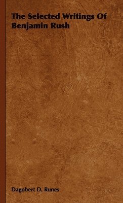 The Selected Writings Of Benjamin Rush 1