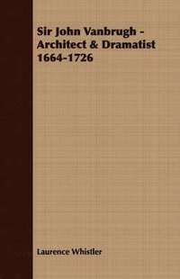 bokomslag Sir John Vanbrugh - Architect & Dramatist 1664-1726