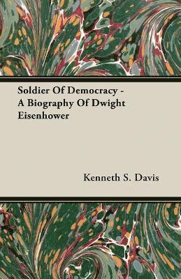 Kenneth S. Davis - Soldier Of Democracy - A Biography Of Dwight Eisenhower, Häftad