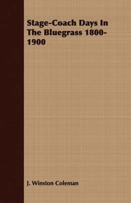 bokomslag Stage-Coach Days In The Bluegrass 1800-1900