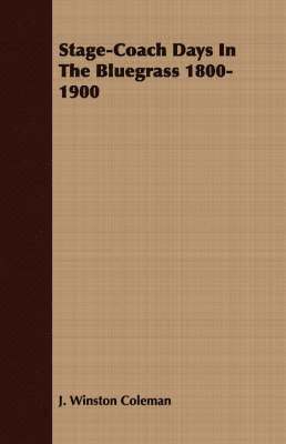 Stage-Coach Days In The Bluegrass 1800-1900