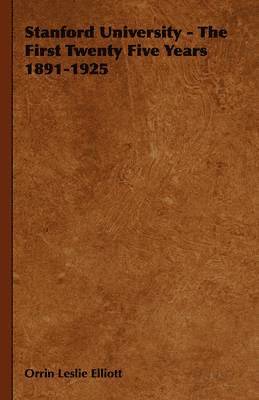 bokomslag Stanford University - The First Twenty Five Years 1891-1925