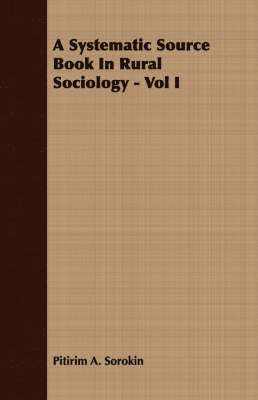 Pitirim A. Sorokin - Systematic Source Book In Rural Sociology - Vol I, Häftad