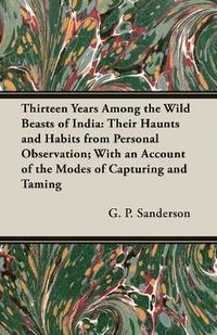 bokomslag Thirteen Years Among The Wild Beasts Of India