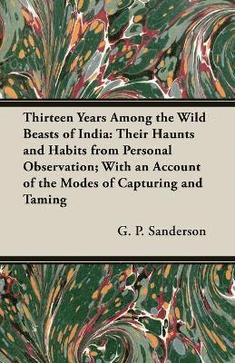 Thirteen Years Among The Wild Beasts Of India 1