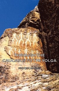 bokomslag Through The Caucasus To The Volga