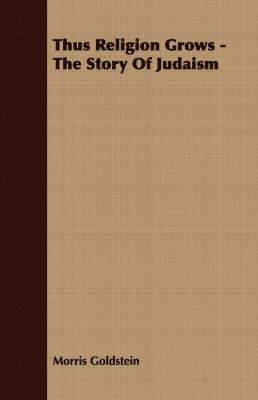 Morris Goldstein - Thus Religion Grows - The Story Of Judaism, Häftad