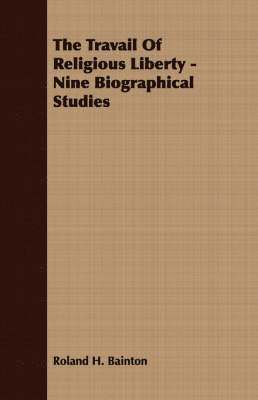 bokomslag The Travail Of Religious Liberty - Nine Biographical Studies