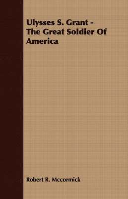 Ulysses S. Grant - The Great Soldier Of America 1