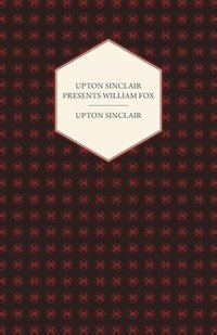 bokomslag Upton Sinclair Presents William Fox