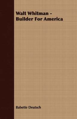 Walt Whitman - Builder For America