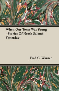 bokomslag When Our Town Was Young - Stories Of North Salem's Yesterday