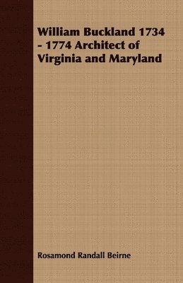 bokomslag William Buckland 1734 - 1774 Architect of Virginia and Maryland