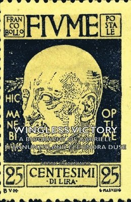 Frances Winwar - Wingless Victory - A Biography of Gabriele D'Annunzio and Eleonora Duse, Häftad