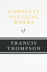 bokomslag Complete Poetical Works Of Francis Thompson