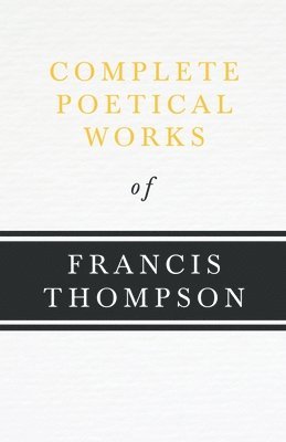 bokomslag Complete Poetical Works Of Francis Thompson