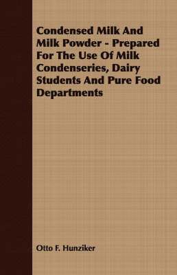 Condensed Milk And Milk Powder - Prepared For The Use Of Milk Condenseries, Dairy Students And Pure Food Departments 1