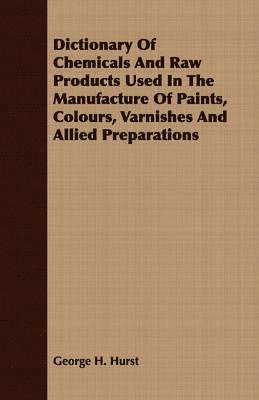 Dictionary Of Chemicals And Raw Products Used In The Manufacture Of Paints, Colours, Varnishes And Allied Preparations 1