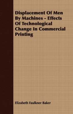 bokomslag Displacement Of Men By Machines - Effects Of Technological Change In Commercial Printing