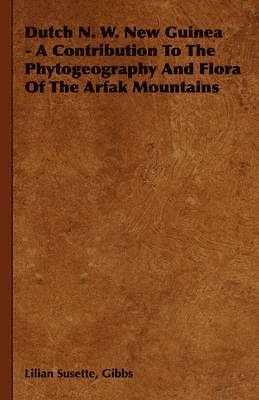 Dutch N. W. New Guinea - A Contribution To The Phytogeography And Flora Of The Arfak Mountains 1
