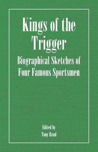 bokomslag Kings Of The Trigger - Biographical Sketches Of Four Famous Sportsmen