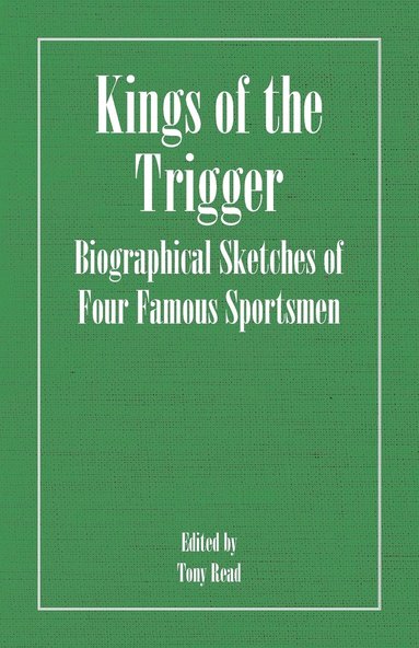 Thormanby, Tony Read - Kings Of The Trigger - Biographical Sketches Of Four Famous Sportsmen, Häftad