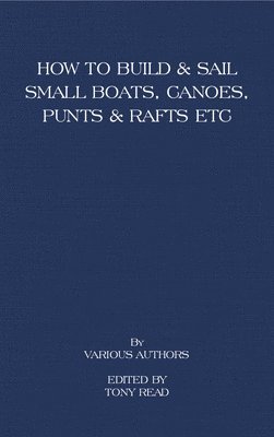 Tony Read, Tony Read - How to Build and Sail Small Boats - Canoes - Punts and Rafts, Häftad