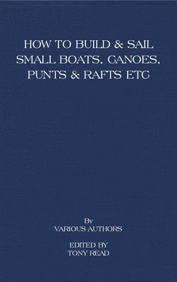 bokomslag How to Build and Sail Small Boats - Canoes - Punts and Rafts