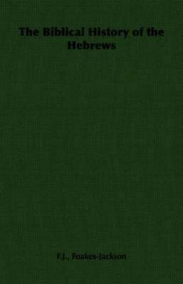 F.J., Foakes-Jackson, F. J. Foakes-Jackson - Biblical History of the Hebrews, Häftad
