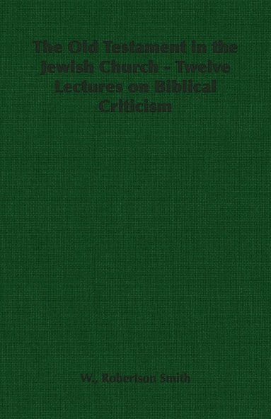 bokomslag The Old Testament in the Jewish Church - Twelve Lectures on Biblical Criticism