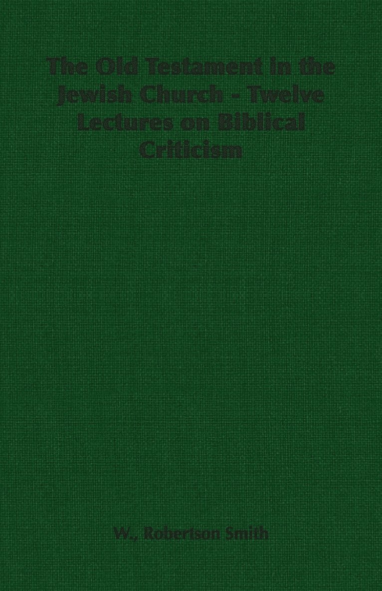W., Robertson Smith, W. Robertson Smith - Old Testament in the Jewish Church - Twelve Lectures on Biblical Criticism, Häftad